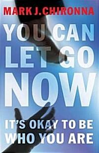 You Can Let Go Now: Its Okay to Be Who You Are (Paperback)