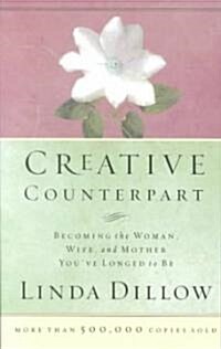Creative Counterpart: Becoming the Woman, Wife, and Mother Youve Longed to Be (Paperback, Repackaged)