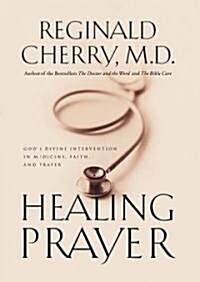 [중고] Healing Prayer: God‘s Divine Intervention in Medicine, Faith and Prayer (Paperback)