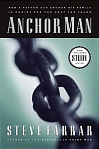 Anchor Man: How a Father Can Anchor His Family in Christ for the Next 100 Years (Paperback)