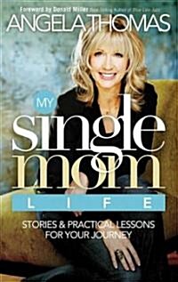 My Single Mom Life: Stories & Practical Lessons for Your Journey (Paperback)