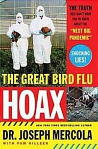 The Great Bird Flu Hoax: The Truth They Dont Want You to Know about the Next Big Pandemic (Paperback)