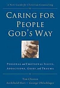 Caring for People Gods Way: Personal and Emotional Issues, Addictions, Grief, and Trauma (Paperback)