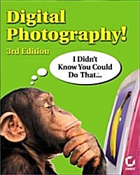 Digital Photography! I Didnt Know You Could Do That (Paperback, CD-ROM, 3rd)
