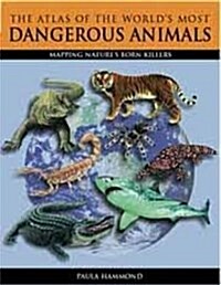 Atlas of the Worlds Most Dangerous Animals (Hardcover)