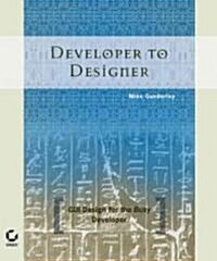 Developer to Designer: GUI Design for the Busy Developer (Paperback, New)