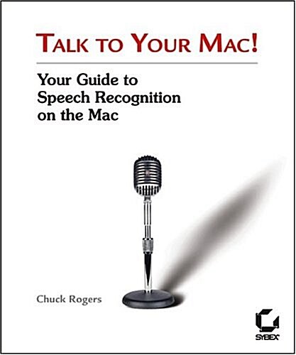 Talk To Your Mac! Your Guide To Speech Recognition On The Mac (Paperback)