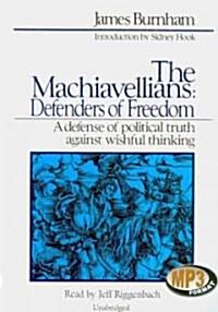 The Machiavellians: Defenders of Freedom: A Defense of Political Truth Against Wishful Thinking (MP3 CD)