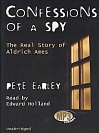 Confessions of a Spy: The Real Story of Aldrich Ames (MP3 CD)