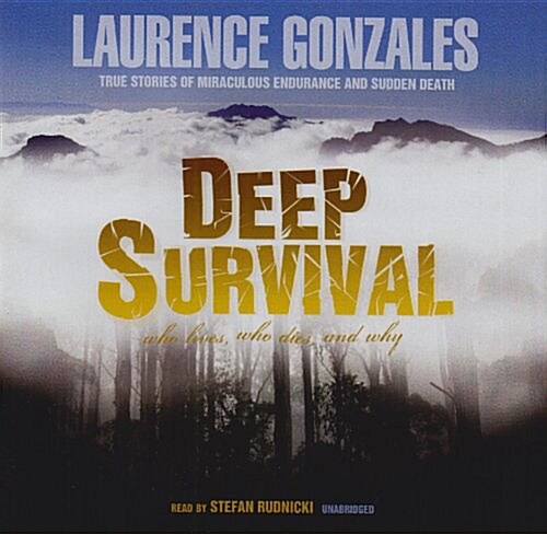 Deep Survival: Who Lives, Who Dies, and Why: True Stories of Miraculous Endurance and Sudden Death (Audio CD)