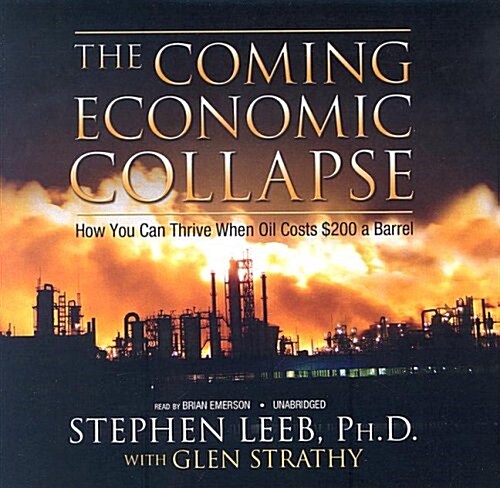 The Coming Economic Collapse: How You Can Thrive When Oil Costs $200 a Barrel (Audio CD)