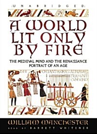 A World Lit Only by Fire Lib/E: The Medieval Mind and the Renaissance; Portrait of an Age (Audio CD)