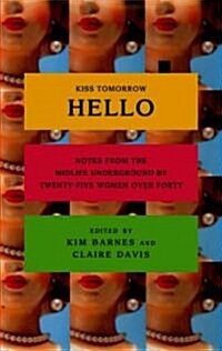 Kiss Tomorrow Hello: Notes from the Midlife Underground by Twenty-Five Women Over Forty (MP3 CD)