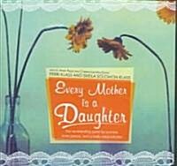 Every Mother Is a Daughter: The Neverending Quest for Success, Inner Peace, and a Really Clean Kitchen (Audio CD)