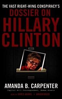 The Vast Right-Wing Conspiracys Dossier on Hillary Clinton (MP3 CD, Library)