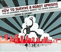 How to Survive a Robot Uprising: Tips on Defending Yourself Against the Coming Rebellion (Audio CD)