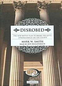 Disrobed: The New Battle Plan to Break the Lefts Stranglehold on the Courts (MP3 CD)