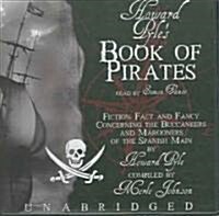 Howard Pyles Book of Pirates Lib/E: Fiction, Fact, and Fancy Concerning the Buccaneers and Marooners of the Spanish Main; From the Writing and Pictur (Audio CD, Library)