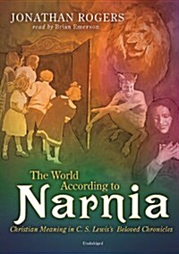 The World According to Narnia Lib/E: Christian Meanings in C. S. Lewis Beloved Chronicles (Audio CD)