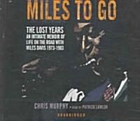 Miles to Go: The Lost Years: An Intimate Memoir of Life on the Road with Miles Davis 1973-1983 (MP3 CD)