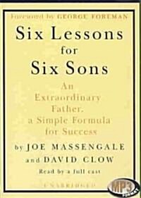 Six Lessons for Six Sons: An Extraordinary Father, a Simple Formula for Success (MP3 CD)
