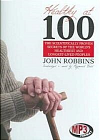 Healthy at 100: The Scientifically Proven Secrets of the Worlds Healthiest and Longest-Lived Peoples (MP3 CD)