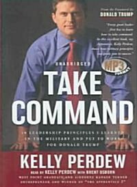 Take Command: 10 Leadership Principles I Learned in the Military and Put to Work for Donald Trump (MP3 CD, Library)