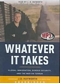 Whatever It Takes: Illegal Immigration, Border Security, and the War on Terror (MP3 CD, Library)