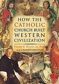 How the Catholic Church Built Western Civilization Lib/E (Audio CD, Library)