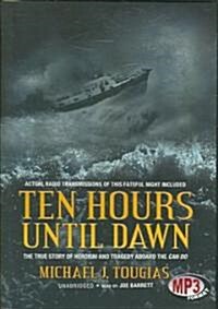 Ten Hours Until Dawn: The True Story of Heroism and Tragedy Aboard the Can Do (MP3 CD)