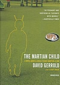 The Martian Child: A Novel about a Single Father Adopting a Son (MP3 CD)