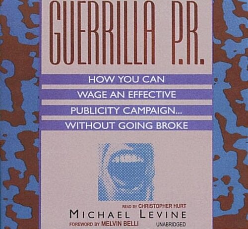 Guerrilla P.R.: How You Can Wage an Effective Publicity Campaign... Without Going Broke (Audio CD, Library)