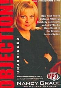 Objection!: How High-Priced Attorneys, Celebrity Defendants, and 24/7 Media Have Hijacked Our Criminal Justice System (MP3 CD)