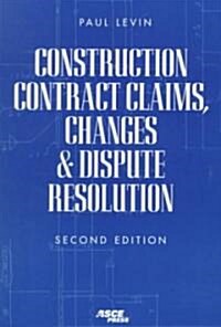 Construction Contract Claims, Changes & Dispute Resolution (Paperback, 2nd, Subsequent)