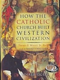 How the Catholic Church Built Western Civilization (MP3 CD, Library)