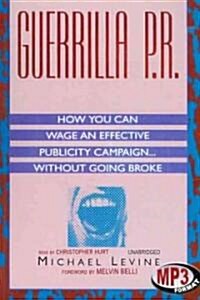 Guerrilla P.R.: How You Can Wage an Effective Publicity Campaign...Without Going Broke (MP3 CD, Library)