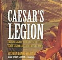Caesars Legion Lib/E: The Epic Saga of Julius Caesars Elite Tenth Legion and the Armies of Rome (Audio CD)