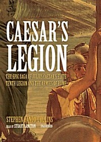 Caesars Legion: The Epic Saga of Julius Caesars Elite Tenth Legion and the Armies of Rome (MP3 CD, Library)