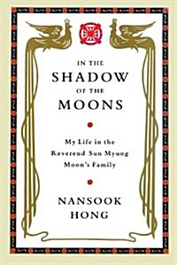 In the Shadow of the Moons: My Life in the Reverend Sun Myung Moons Family (MP3 CD, Library)