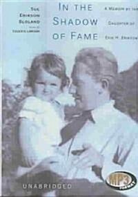 In the Shadow of Fame: A Memoir by the Daughter of Erik H. Erikson (MP3 CD, Library)