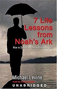 Seven Life Lessons from Noahs Ark: How to Survive a Flood in Your Life (MP3 CD, Library)