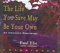 The Life You Save May Be Your Own Lib/E: An American Pilgrimage (Audio CD, Library)