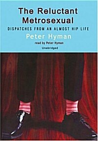 The Reluctant Metrosexual: Dispatches from an Almost Hip Life (MP3 CD, Library)
