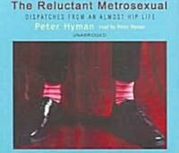 The Reluctant Metrosexual: Dispatches from an Almost Hip Life (Audio CD)