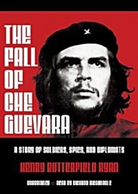 The Fall of Che Guevara: A Story of Soldiers, Spies, and Diplomats (MP3 CD, Library)