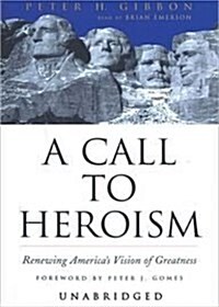 A Call to Heroism Lib/E: Renewing Americas Vision of Greatness (Audio CD, Library)