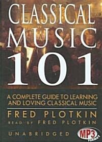 Classical Music 101: A Complete Guide to Learning and Loving Classical Music (MP3 CD, Library)