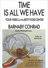Time Is All We Have: Four Weeks at the Betty Ford Center (MP3 CD, Library)