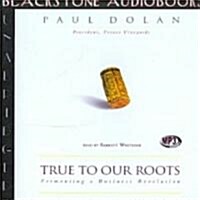 True to Our Roots: Fermenting a Business Revolution (MP3 CD, Library)