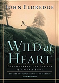 Wild at Heart Lib/E: Discovering the Secret of a Mans Soul (Audio CD, Library)